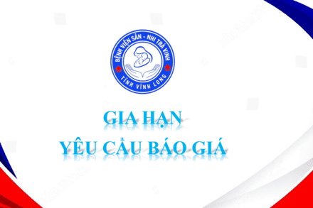 Gia hạn yêu cầu báo giá gói thầu Mua vật tư y tế cho Bệnh viện Sản – Nhi Trà Vinh (21 mặt hàng)